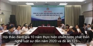 (Tiếng Việt) Hội thảo đánh giá 10 năm thực hiện chiến lược phát triển nghề Luật sư đến năm 2020 và đề án 123