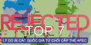 (Tiếng Việt) Top 7 lý do bị các quốc gia từ chối cấp thẻ APEC?