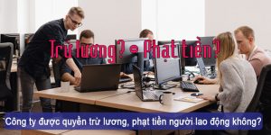 (Tiếng Việt) Công ty được quyền trừ lương, phạt tiền người lao động không?