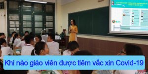 (Tiếng Việt) Khi nào giáo viên được tiêm vắc xin Covid-19