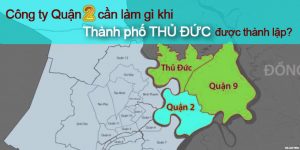 (Tiếng Việt) Công ty Quận 2 cần làm gì khi Thành phố Thủ Đức được thành lập?