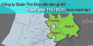 (Tiếng Việt) Công ty Quận Thủ Đức cần làm gì khi Thành phố Thủ Đức được thành lập?