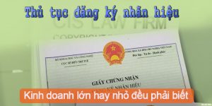 (Tiếng Việt) Thủ tục đăng ký nhãn hiệu: kinh doanh lớn hay nhỏ đều phải biết
