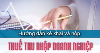 (Tiếng Việt) Hướng dẫn thủ tục kê khai, nộp thuế thu nhập doanh nghiệp mới nhất