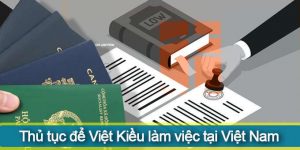 (Tiếng Việt) Thủ tục để Việt Kiều làm việc (lao động) tại Việt Nam