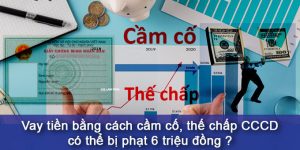 (Tiếng Việt) Sẽ phạt nặng hành vi cầm cố, thế chấp CMND/CCCD?