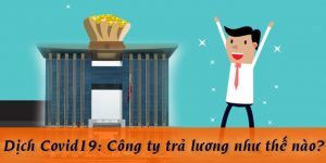 (Tiếng Việt) Dịch Covid-19: công ty trả lương như thế nào?