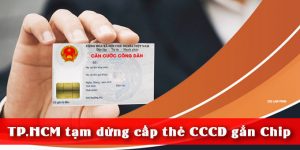 (Tiếng Việt) TPHCM tạm dừng cấp thẻ CCCD gắn chip