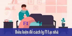 (Tiếng Việt) Điều kiện để cách ly F1 tại nhà