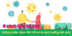 (Tiếng Việt) 4 cách liên hệ khi không nhận được tiền hỗ trợ do ảnh hưởng bởi dịch Covid19