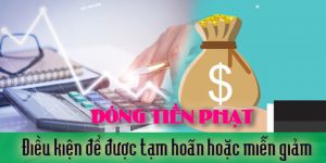 (Tiếng Việt) Điều kiện để được tạm hoãn hoặc miễn giảm đóng tiền phạt