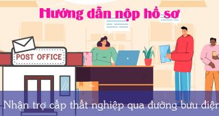 (Tiếng Việt) Hướng dẫn nộp hồ sơ nhận trợ cấp thất nghiệp qua đường bưu điện