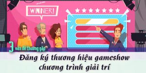 (Tiếng Việt) Đăng ký thương hiệu gameshow, chương trình giải trí – 3 vấn đề thường gặp