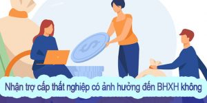 (Tiếng Việt) Nhận trợ cấp thất nghiệp có ảnh hưởng đến BHXH không?