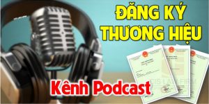 Vì sao mở kênh Podcast cần đăng ký bảo hộ thương hiệu?