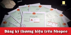 (Tiếng Việt) Hướng dẫn đăng ký thương hiệu trên Shopee mới nhất