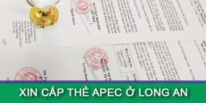 Hướng dẫn xin cấp thẻ Apec ở Long An