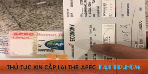 (Tiếng Việt) Thủ tục xin cấp lại thẻ Apec tại TP.HCM