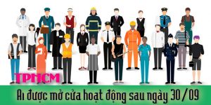 (Tiếng Việt) Nóng – TP.HCM : ai được mở cửa hoạt động sau ngày 30.09?