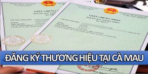 (Tiếng Việt) Đăng ký bảo hộ thương hiệu tại Cà Mau