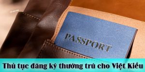 (Tiếng Việt) Thủ tục đăng ký thường trú cho Việt Kiều