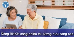(Tiếng Việt) Đóng BHXH càng nhiều thì lương hưu càng cao?
