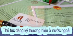 (Tiếng Việt) Thủ tục đăng ký bảo hộ thương hiệu ở nước ngoài