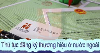 (Tiếng Việt) Thủ tục đăng ký bảo hộ thương hiệu ở nước ngoài