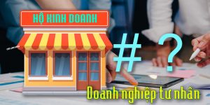 (Tiếng Việt) Hộ kinh doanh khác gì với Doanh nghiệp tư nhân?