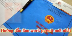 (Tiếng Việt) Hướng dẫn làm work permit cho người nước ngoài mới nhất