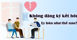 (Tiếng Việt) Không đăng ký kết hôn, ly hôn như thế nào?