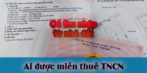 (Tiếng Việt) Ai được miễn Thuế TNCN khi có thu nhập từ nhà đất?