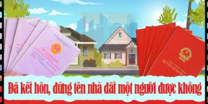 (Tiếng Việt) Đã kết hôn, đứng tên nhà đất một người được không?