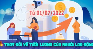 (Tiếng Việt) 4 thay đổi QUAN TRỌNG về TIỀN LƯƠNG của người lao động từ 01/07/2022