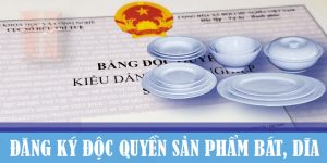 (Tiếng Việt) Thủ tục đăng ký độc quyền sản phẩm bát, dĩa