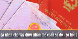 (Tiếng Việt) Cá nhân cho vay được nhận thế chấp sổ đỏ, sổ hồng