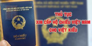 (Tiếng Việt) Thủ tục xin cấp hộ chiếu Việt Nam cho Việt Kiều