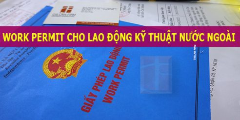 Hướng dẫn làm work permit cho lao động kỹ thuật nước ngoài làm việc tại Việt Nam