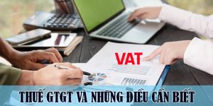 (Tiếng Việt) Thuế giá trị gia tăng và những điều cần biết