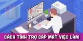 (Tiếng Việt) Cách tính trợ cấp mất việc làm năm 2022