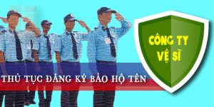 (Tiếng Việt) Thủ tục đăng ký bảo hộ tên công ty vệ sĩ