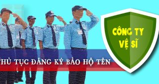 (Tiếng Việt) Thủ tục đăng ký bảo hộ tên công ty vệ sĩ