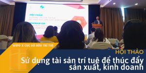 Công ty Luật CIS tham dự Hội thảo “Sử dụng tài sản trí tuệ để thúc đẩy sản xuất, kinh doanh” do Tổ chức sở hữu trí tuệ Thế giới (WIPO) và Cục Sở hữu trí tuệ Việt Nam phối hợp tổ chức
