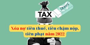 Xóa nợ tiền thuế, tiền chậm nộp, tiền phạt mới nhất năm 2022