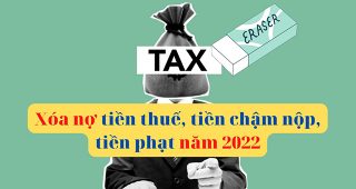 Xóa nợ tiền thuế, tiền chậm nộp, tiền phạt mới nhất năm 2022