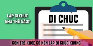 (Tiếng Việt) Còn trẻ khỏe thì có nên lập DI CHÚC không? Lập di chúc như thế nào?