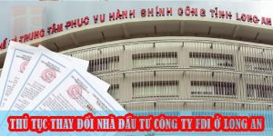 (Tiếng Việt) Thủ tục thay đổi nhà đầu tư của Công ty có vốn đầu tư nước ngoài ở Long An