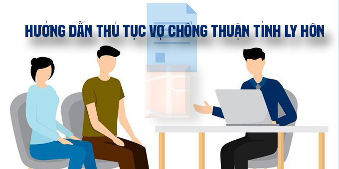 huong-dan-thu-tuc-vo-chong-thuan-tinh-ly-hon-2023