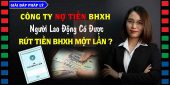 (Tiếng Việt) Công ty nợ tiền BHXH, người lao động có được rút tiền BHXH 1 lần không?