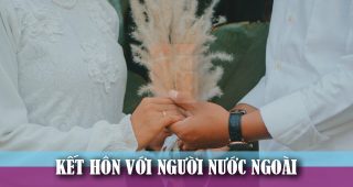 (Tiếng Việt) Thủ tục kết hôn với người nước ngoài năm 2023